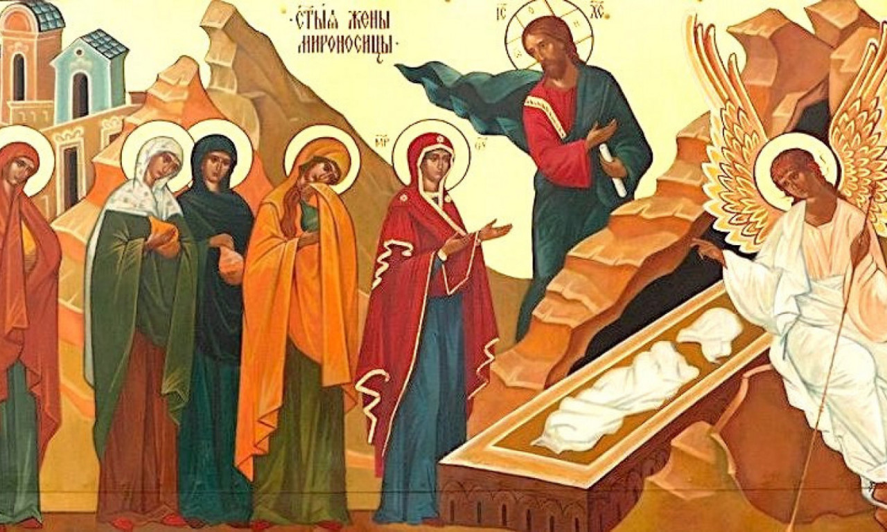 NEDELJA MIRONOSICA Slavimo žene koje su ostale uz Hrista kad su svi pobegli!
